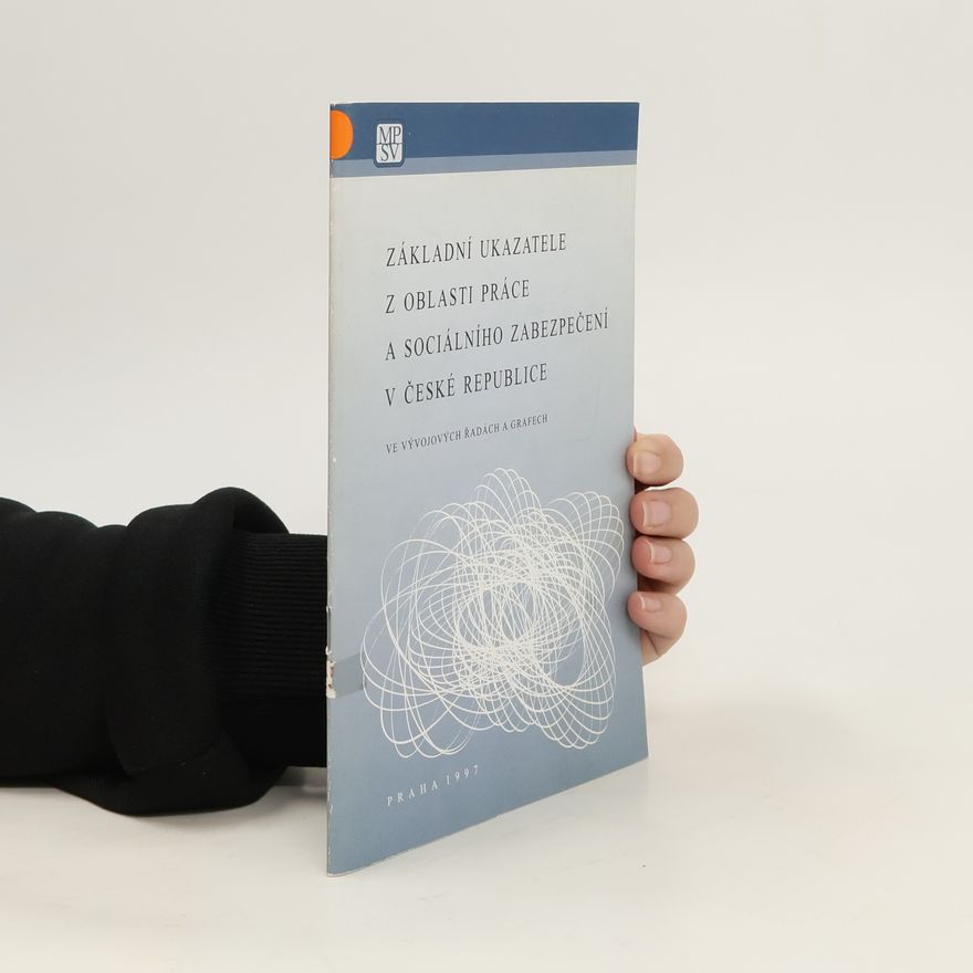 Various authors Základní ukazatele z oblasti práce a sociálního zabezpečení v České republice ve vývojových řadách a grafech