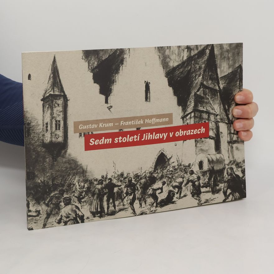 František Hoffmann Sedm století Jihlavy v obrazech