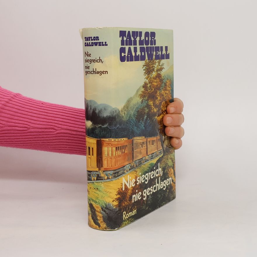 Taylor Caldwell Nie siegreich nie geschlagen