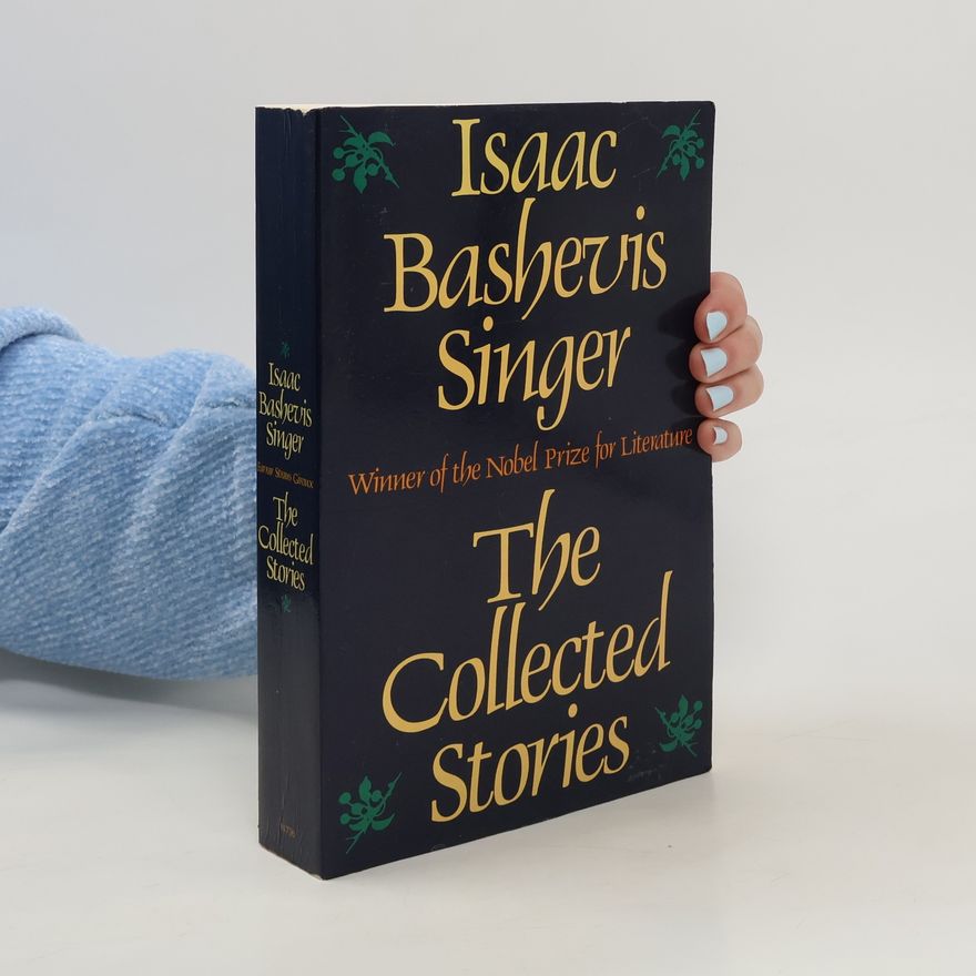 Isaac Bashevis Singer The collected stories of Isaac Bashevis Singer