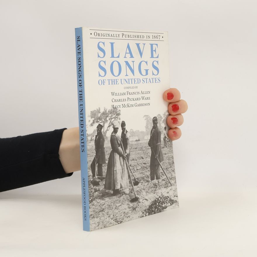 William Francis Allen Slave Songs of the United States