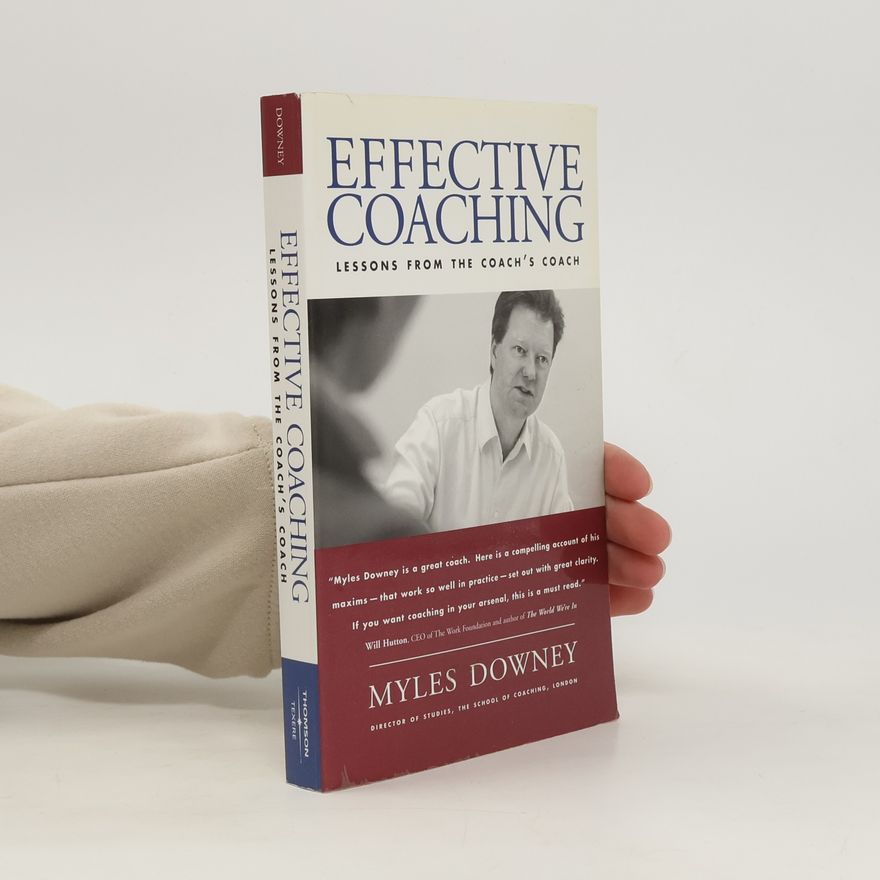 Myles Downey Effective coaching : lessons from the coaches' coach