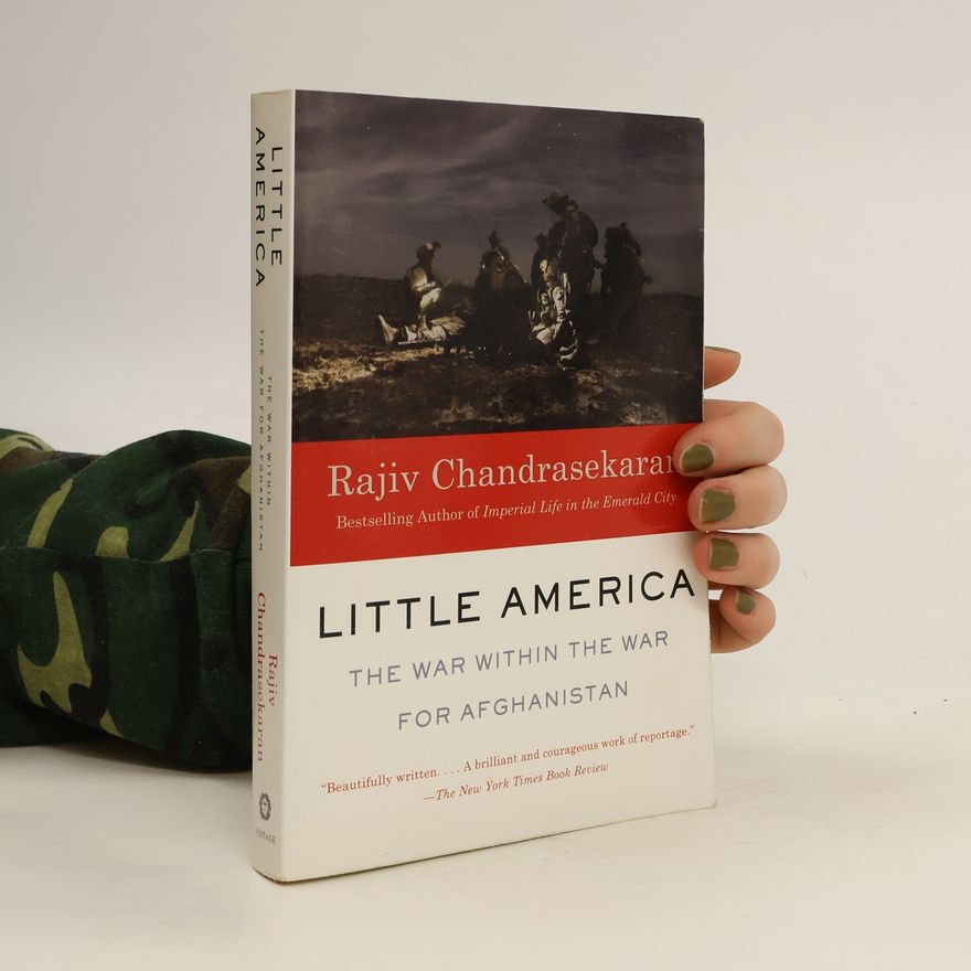 Rajiv Chandrasekaran Little America. The War within the War for Afghanistan