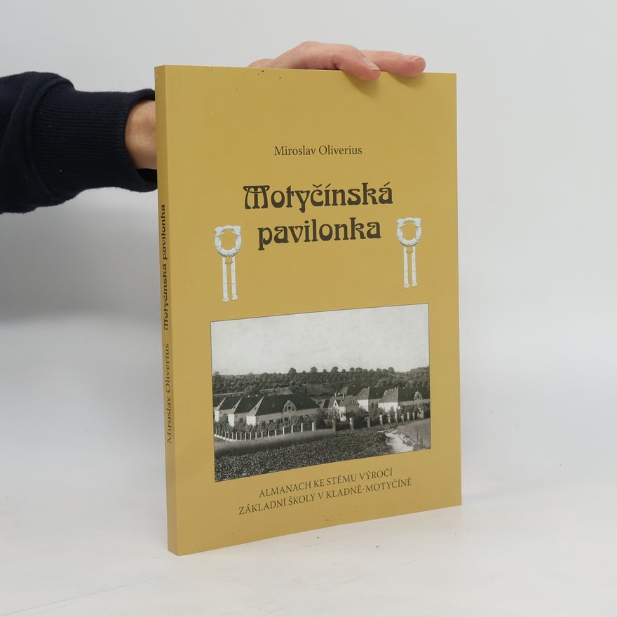 Miroslav Oliverius Motyčínská pavilonka. Almanach ke stému výročí Základní školy v Kladně-Motyčíně