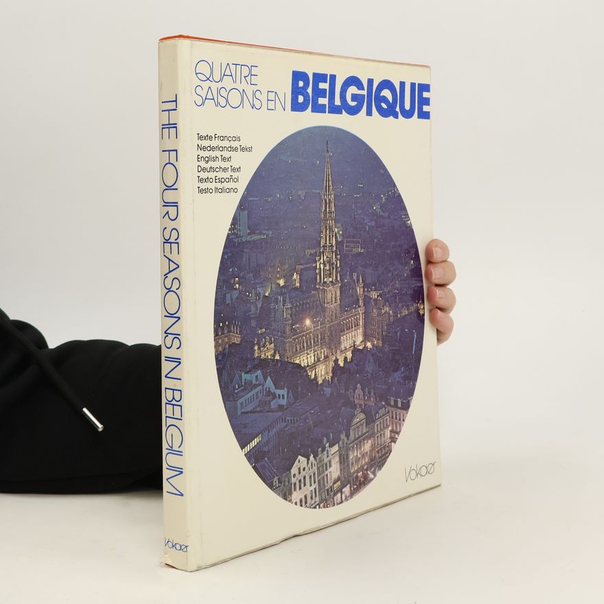 Kolektiv autorů Quatre saisons en Belgique. Vier jaargetijden in België. The Four Seasons in Belgium. Vier Jahreszeiten in Belgien. Cuatro estaciones en Belgica. Quattro stagioni nel Belgio