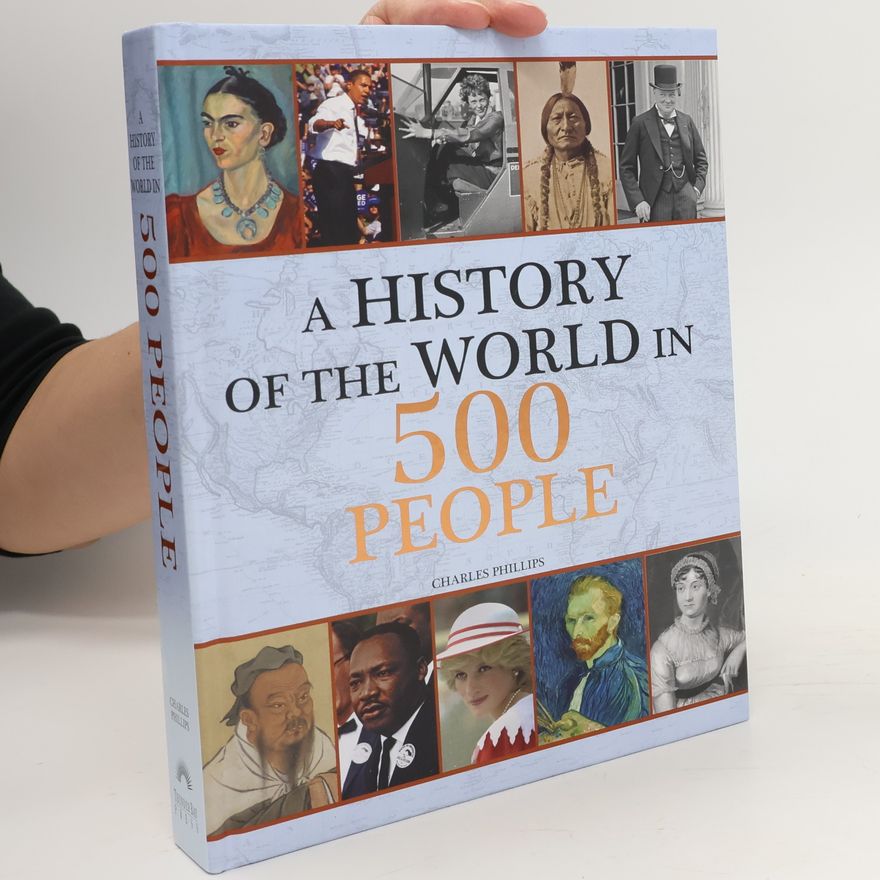 Charles Phillips A History of the World in 500 People