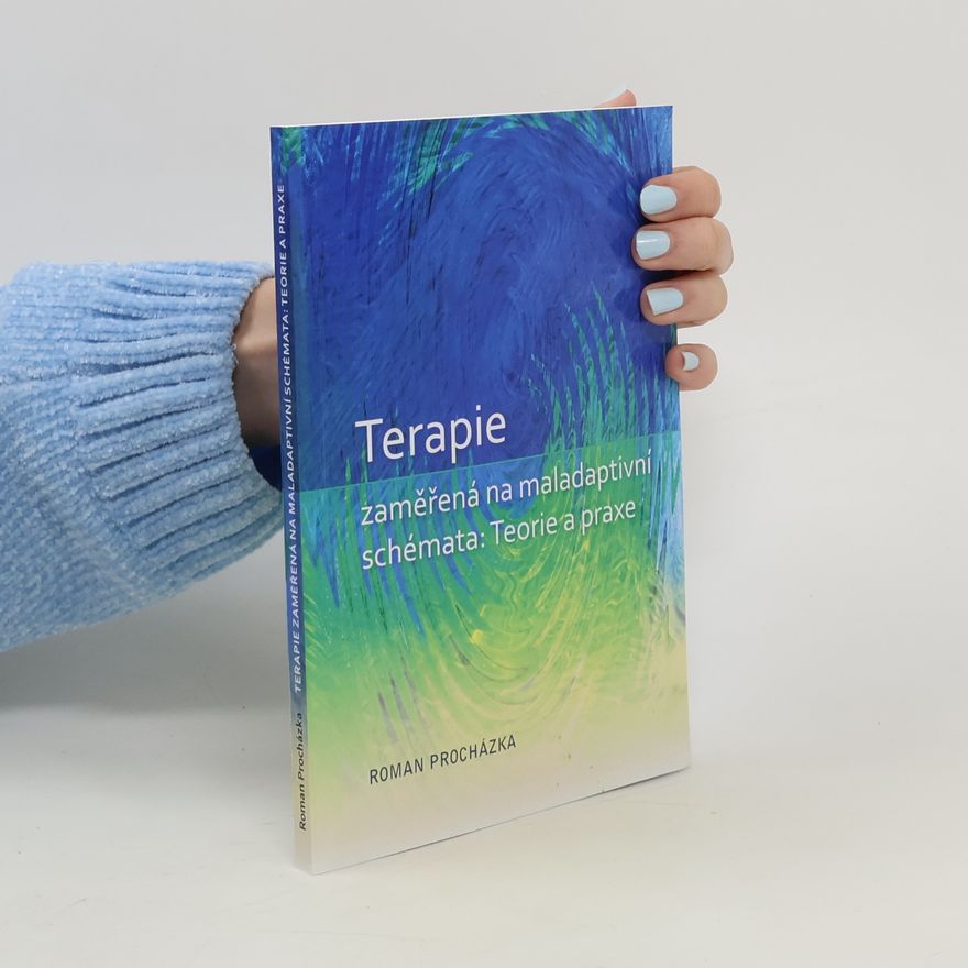 Roman Procházka Terapie zaměřená na maladaptivní schémata. Teorie a praxe