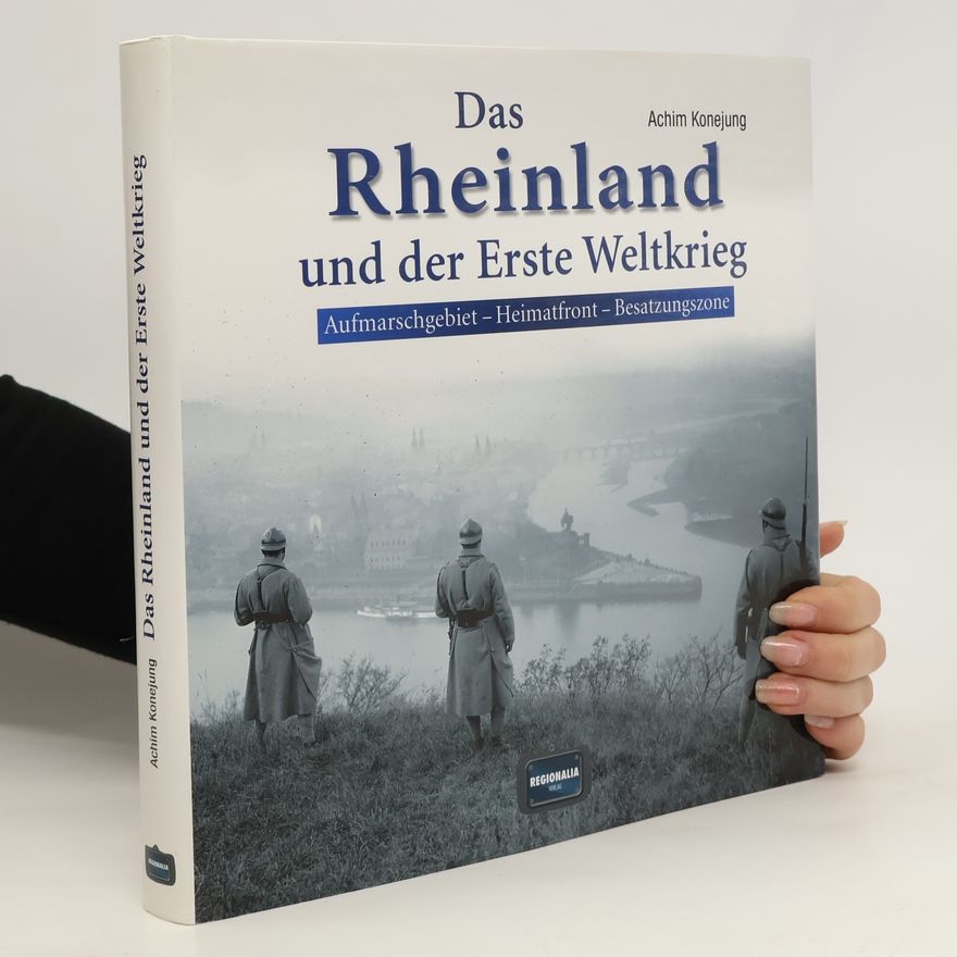 Achim Konejung Das Rheinland und der Erste Weltkrieg