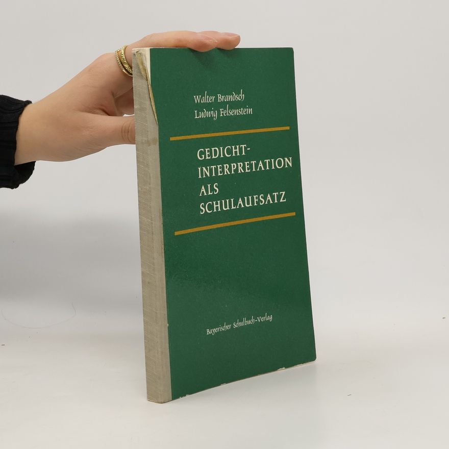 Ludwig Felsenstein Gedichtinterpretation als Schulaufsatz