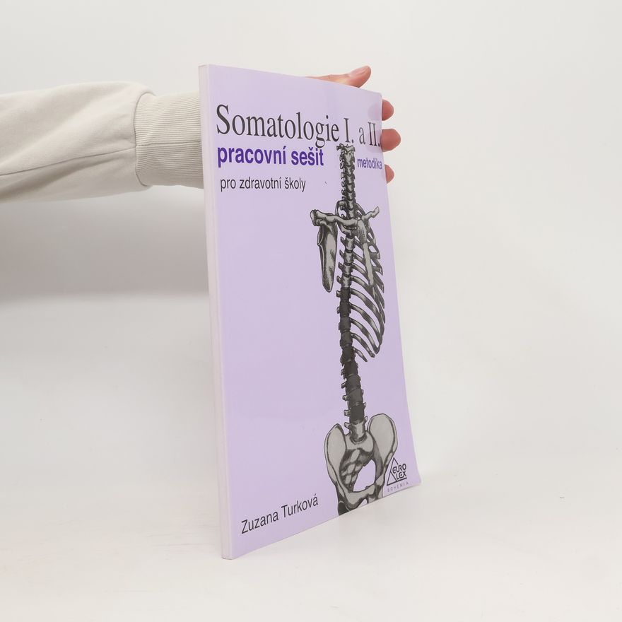Zuzana Turková Somatologie I. a II. Pracovní sešit pro zdravotní školy. Metodika