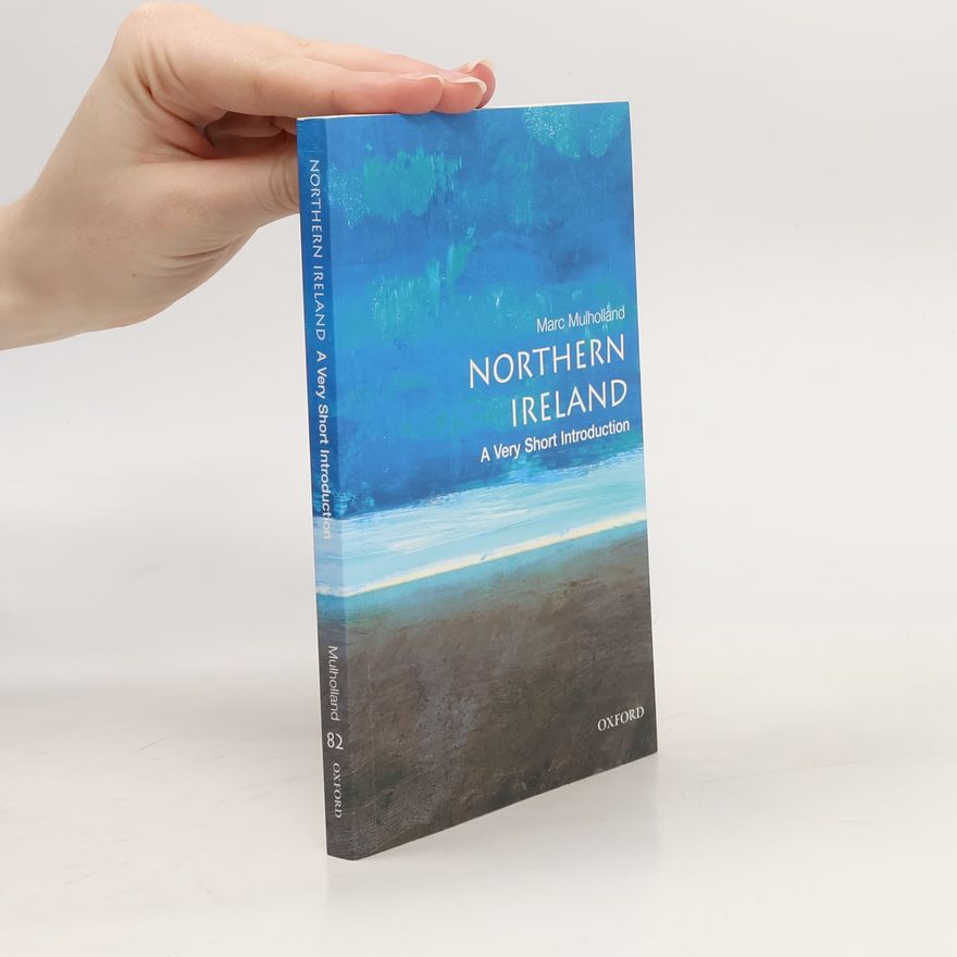 Marc Mulholland Northern Ireland: A Very Short Introduction