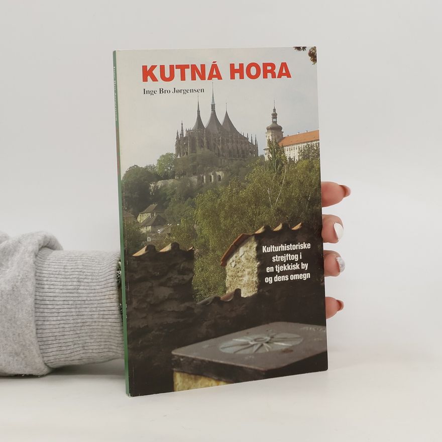 Jørn Jørgensen Kutná Hora : Kulturhistoriske strejftog i en tjekkisk by og dens omegn