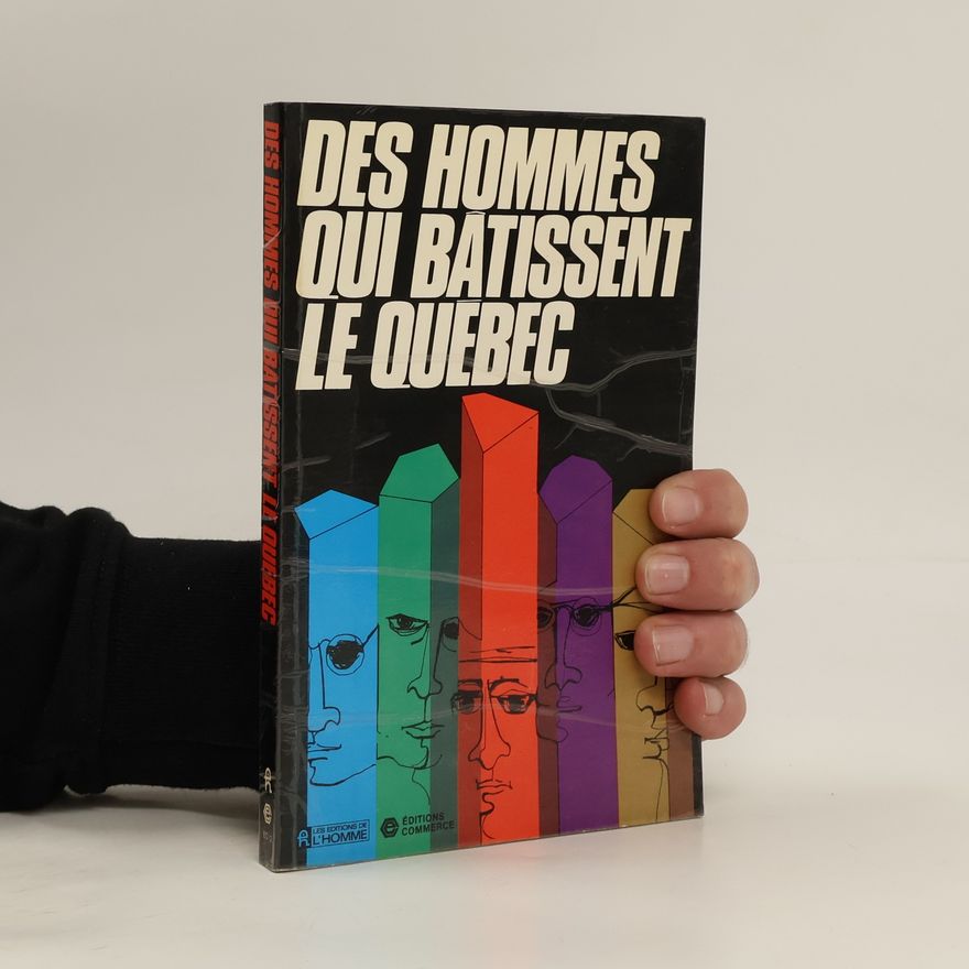 Various authors Des Hommes qui bâtissent le Québec