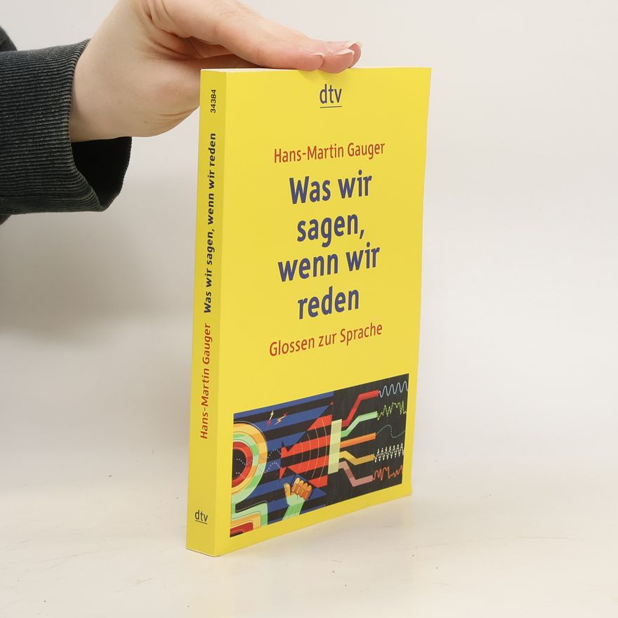 Hans Gauger Was wir sagen, wenn wir reden