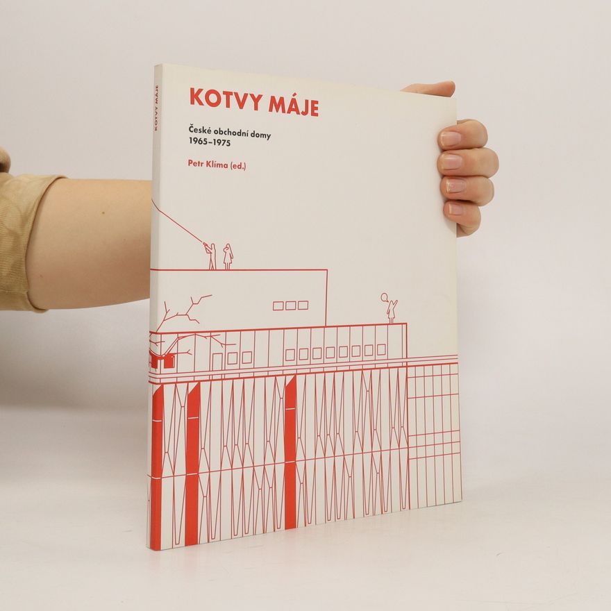Petr Klíma Kotvy Máje.: České obchodní domy 1965-1975