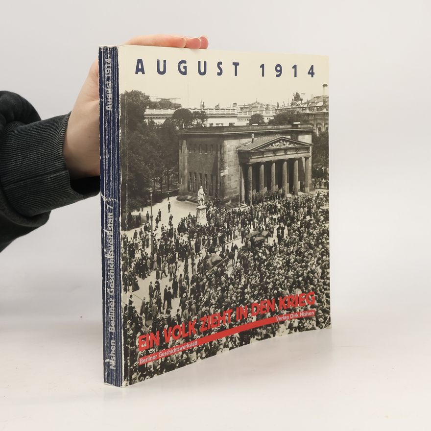 Autorenkollektiv August 1914 [neunzehnhundertvierzehn]: ein Volk zieht in den Krieg