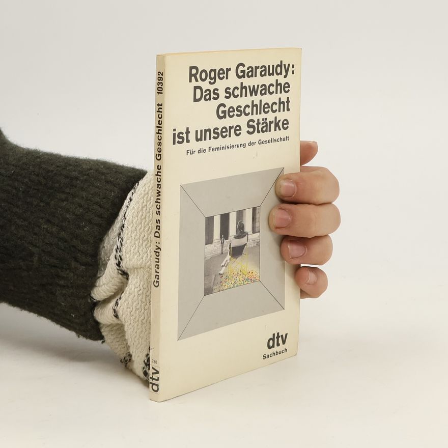 Roger Garaudy Das schwache Geschlecht ist unsere Stärke
