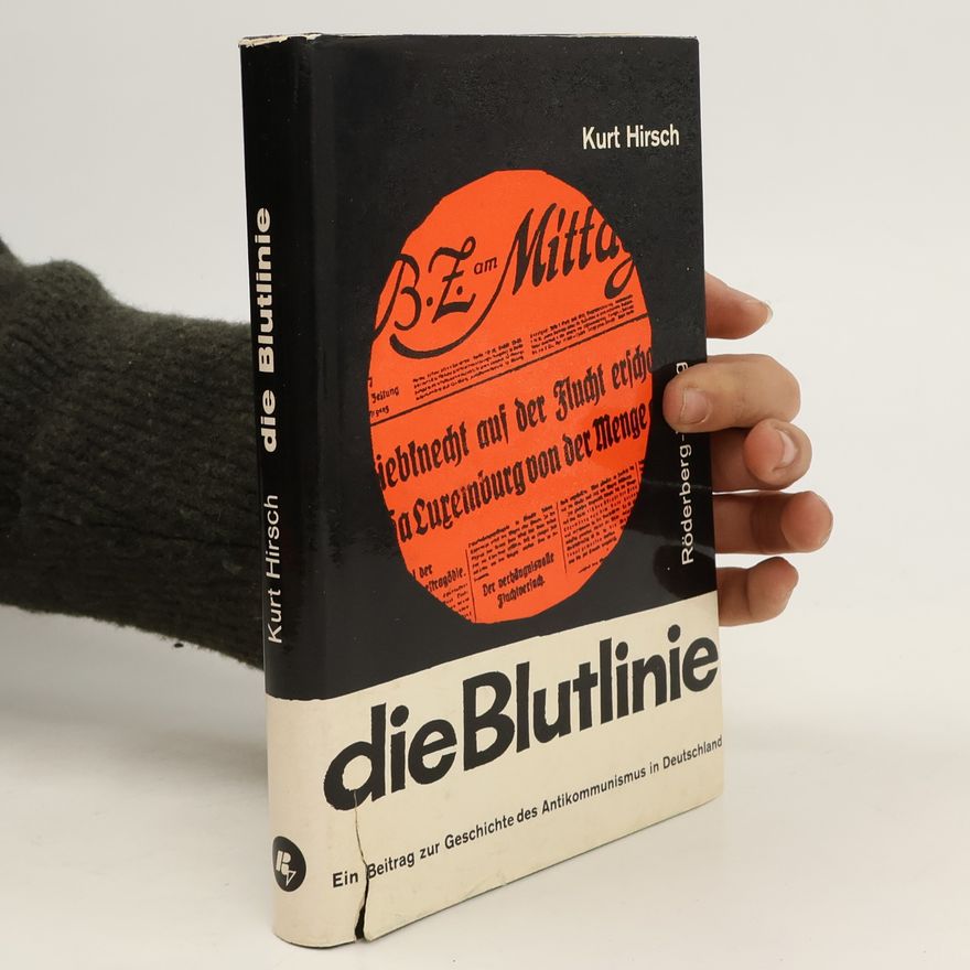 Kurt Hirsch Die Blutlinie. Ein Beitrag zur Geschichte des Antikommunismus in Deutschland