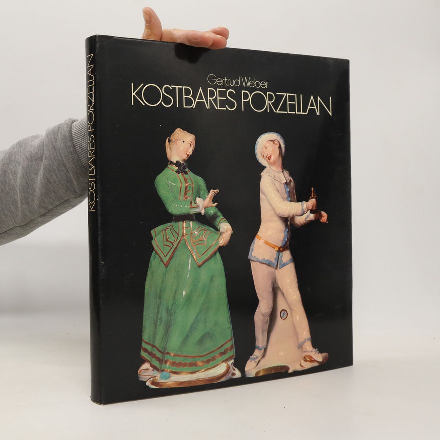 Gertrud Weber Kostbares Porzellan