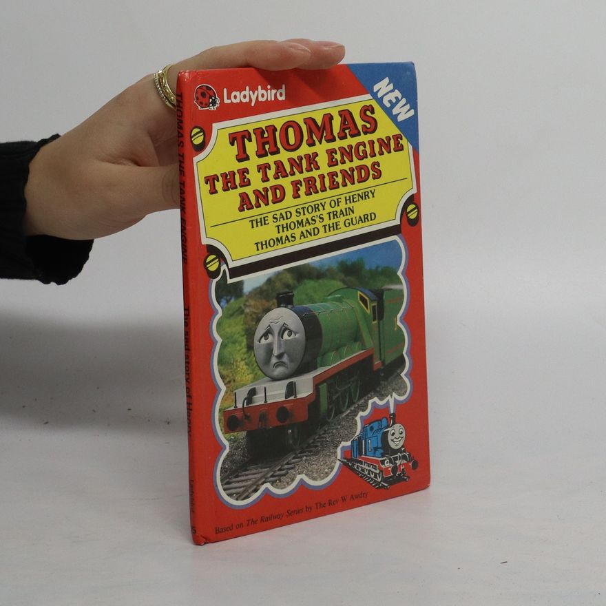 Various authors Thomas the Tank Engine and Friends. The Sad Story of Henry. Thomas's Train. Thomas and the Guard