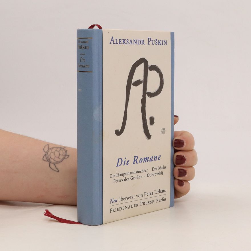 Alexander Pushkin Die Romane. Die Hauptmannstocher. Der Mohr Peters des Grossen. Dubrovskij