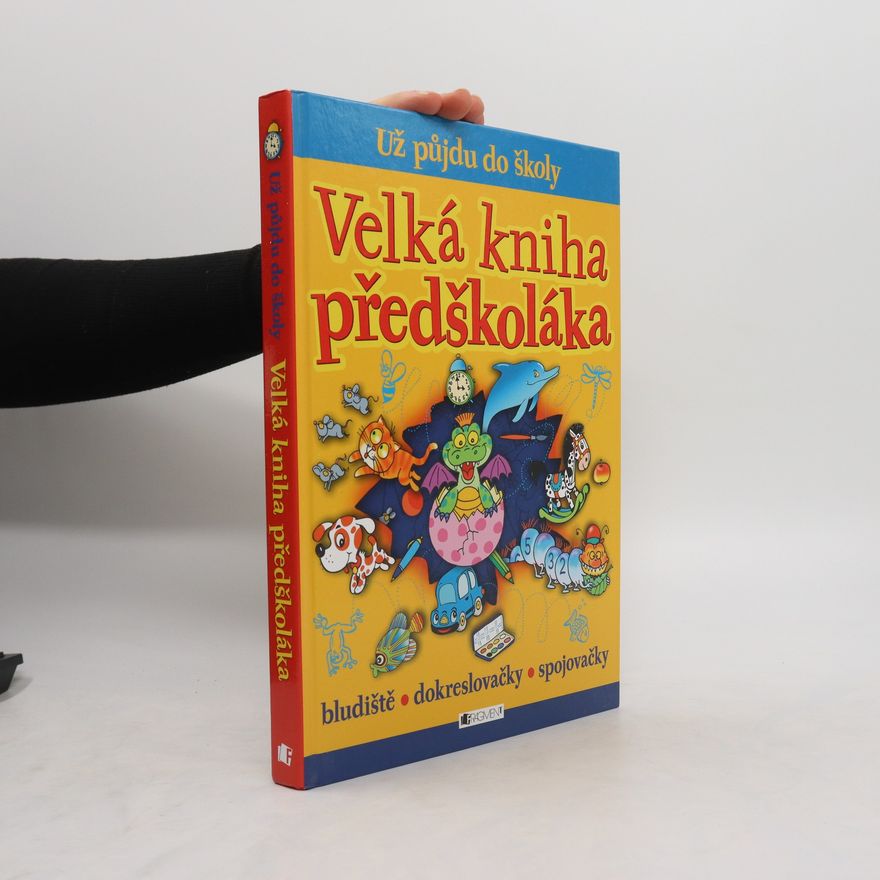 Kolektiv autorů Velká kniha předškoláka: Už půjdu do školy: Bludiště, dokreslovačky, spojovačky