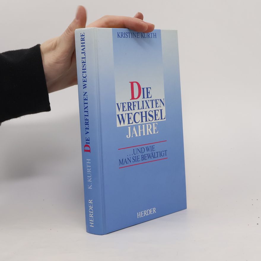 Kristine Kurth Die verflixten Wechseljahre ... und wie man sie bewältigt