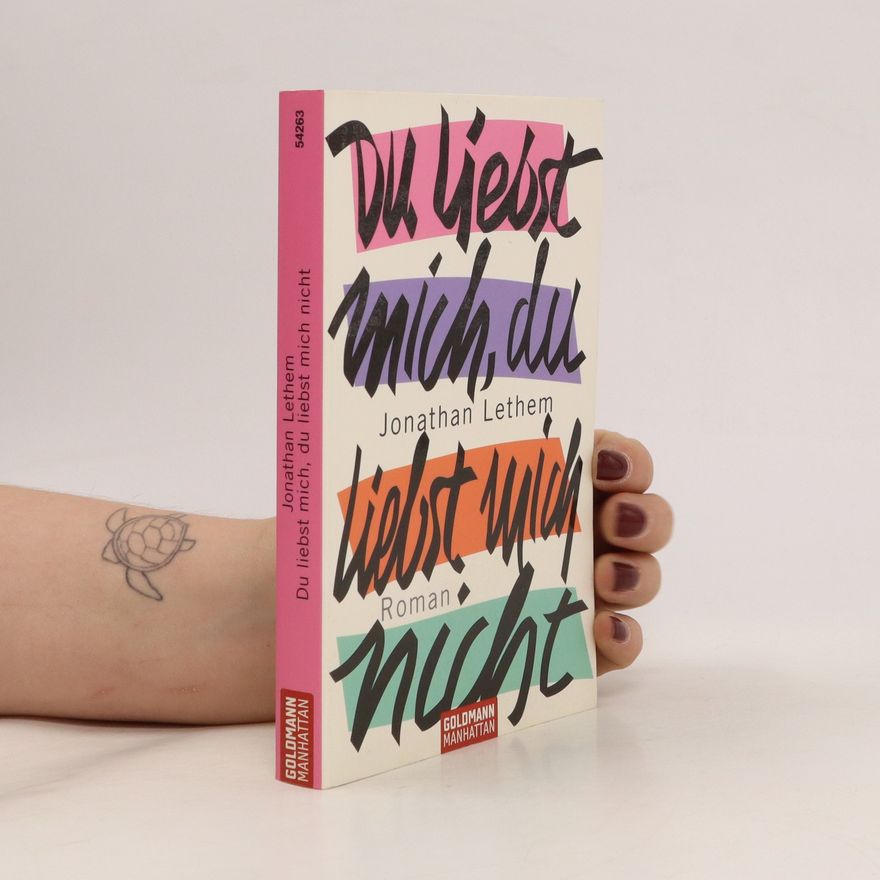 Jonathan Lethem Du liebst mich, du liebst mich nicht
