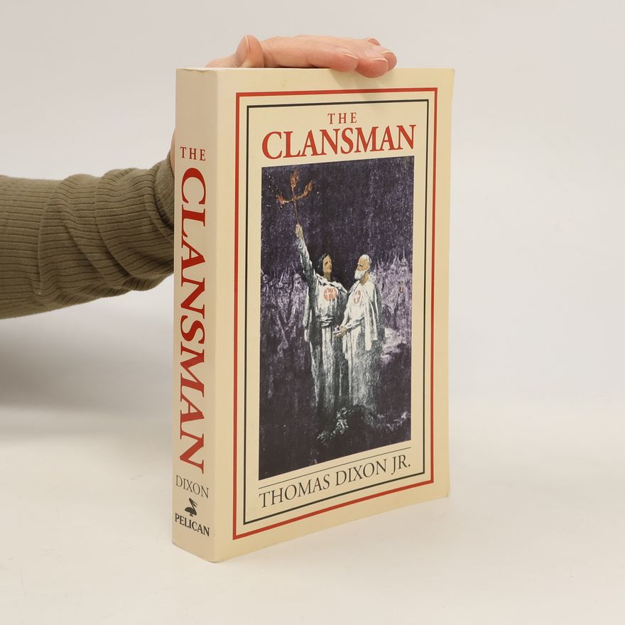 Thomas Dixon (Jr.) The Clansman