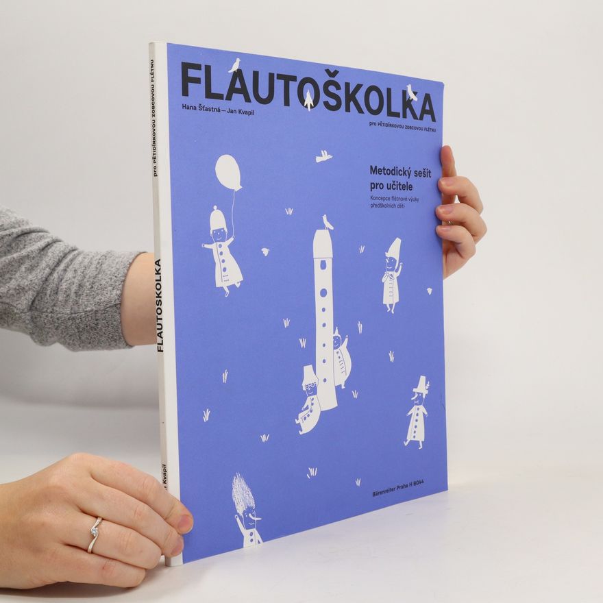Hana Šťastná Flautoškolka pro pětidirkovou zobcovou flétnu. Metodický sešit pro učitele