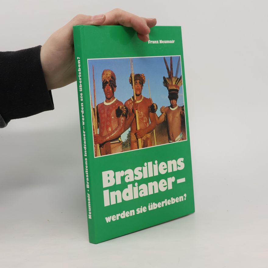 Franz Neumair Brasiliens Indianer- werden sie überleben?