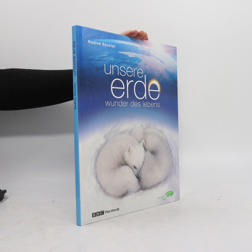 Nadine Sauniere Unsere Erde: wunder des lebens