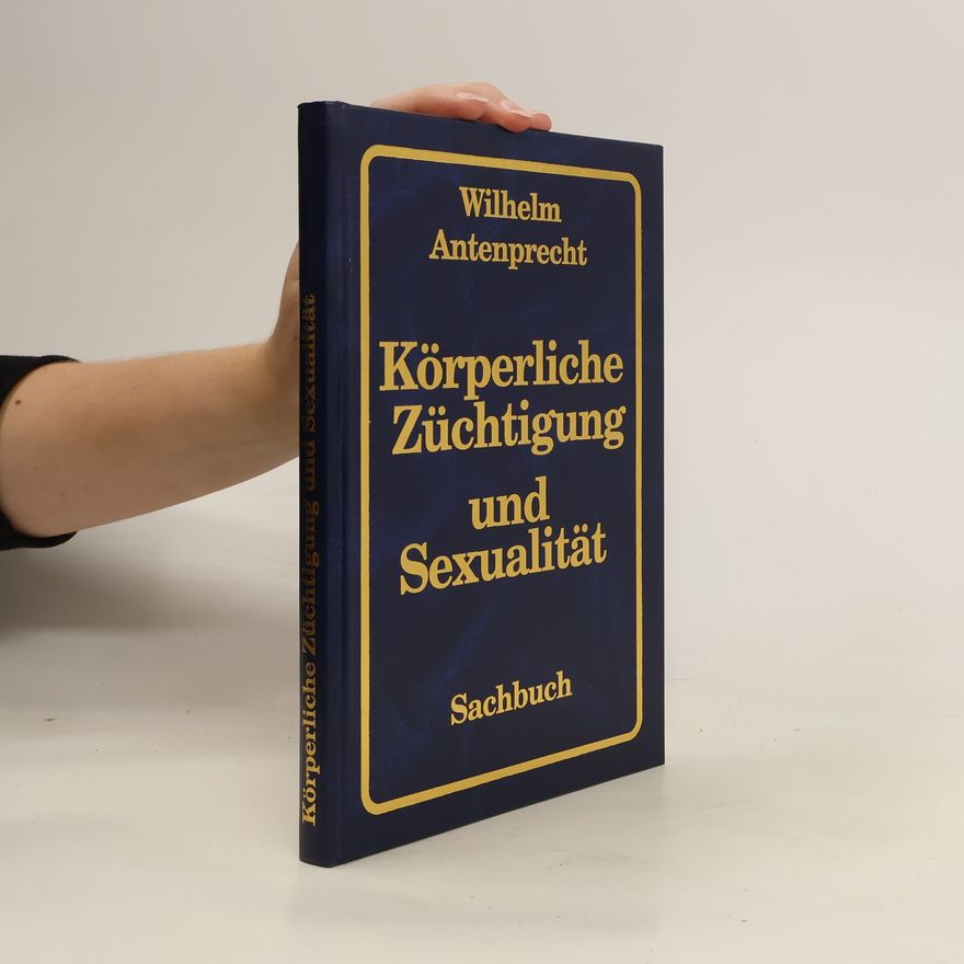 Wilhelm Antenprecht Körperliche Züchtigung und Sexualität