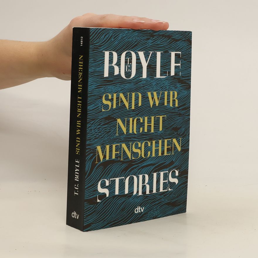 T. Coraghessan Boyle Sind wir nicht Menschen