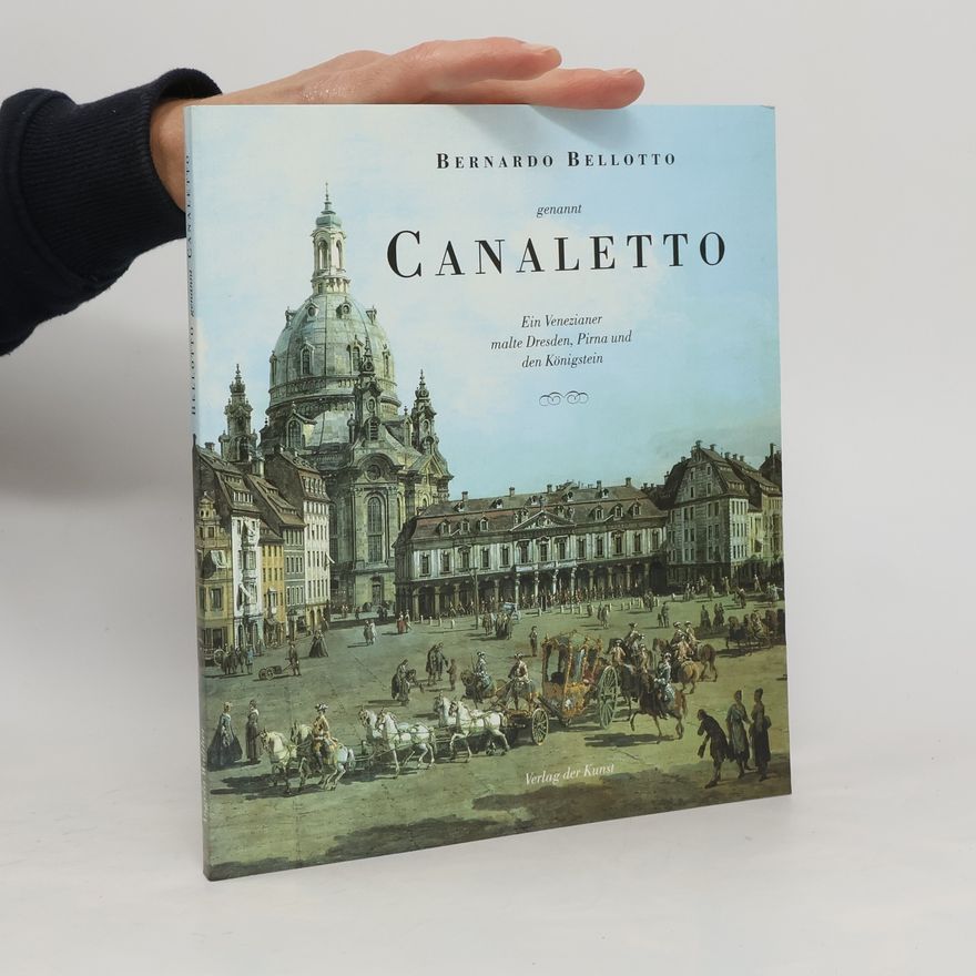 Bernardo Bellotto Bernardo Bellotto genannt Canaletto
