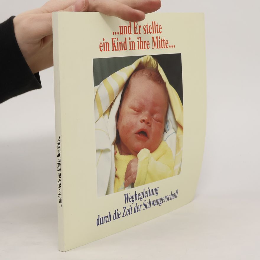 Autorenkollektiv ... und Er stellte ein Kind in ihre Mitte.... Wegbegleitung durch die Zeit der Schwangerschaft