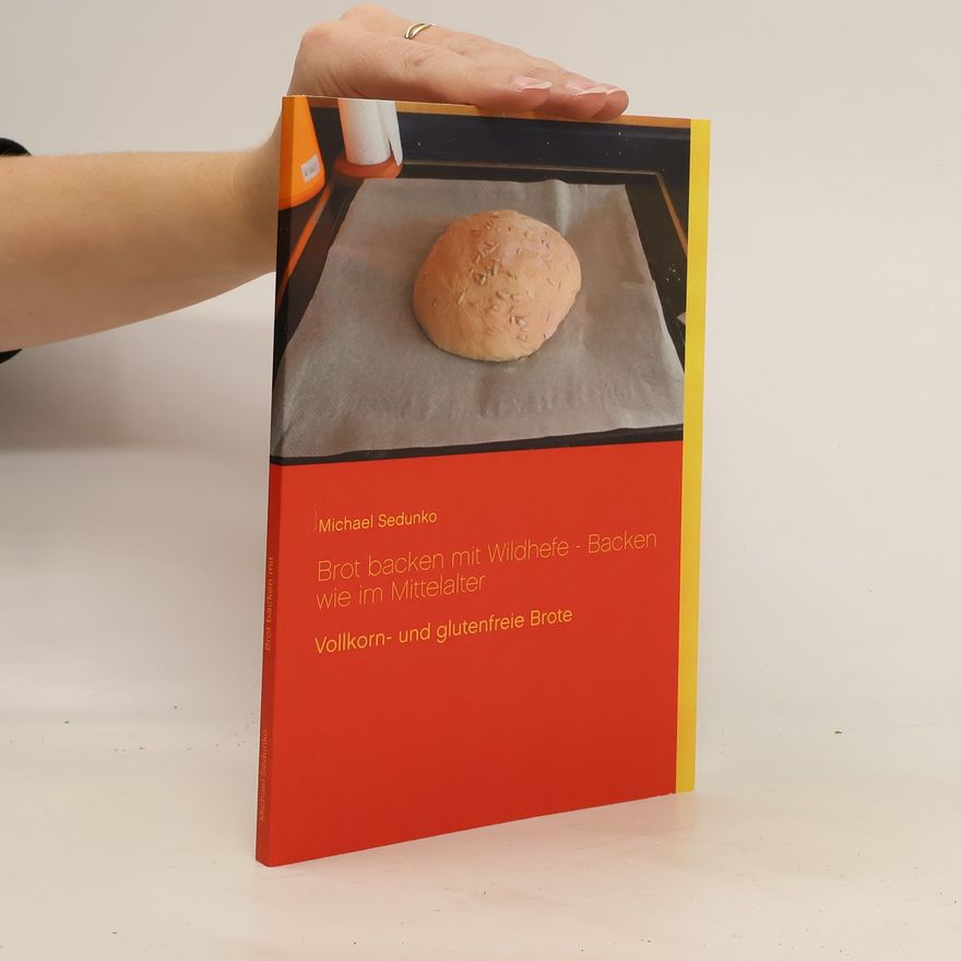 Michael Sedunko Brot backen mit Wildhefe - Backen wie im Mittelalter