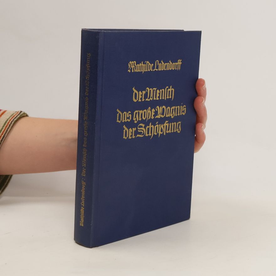 Mathilde Ludendorff Der Mensch, das große Wagnis der Schöpfung 1
