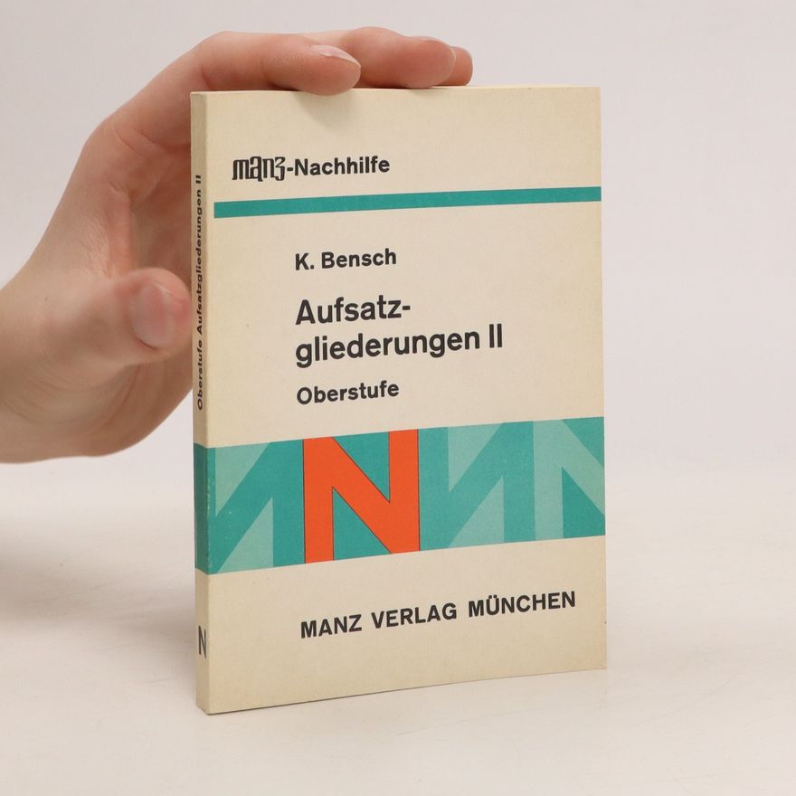 Konrad Bensch Aufsatzgliederungen II. Oberstufe
