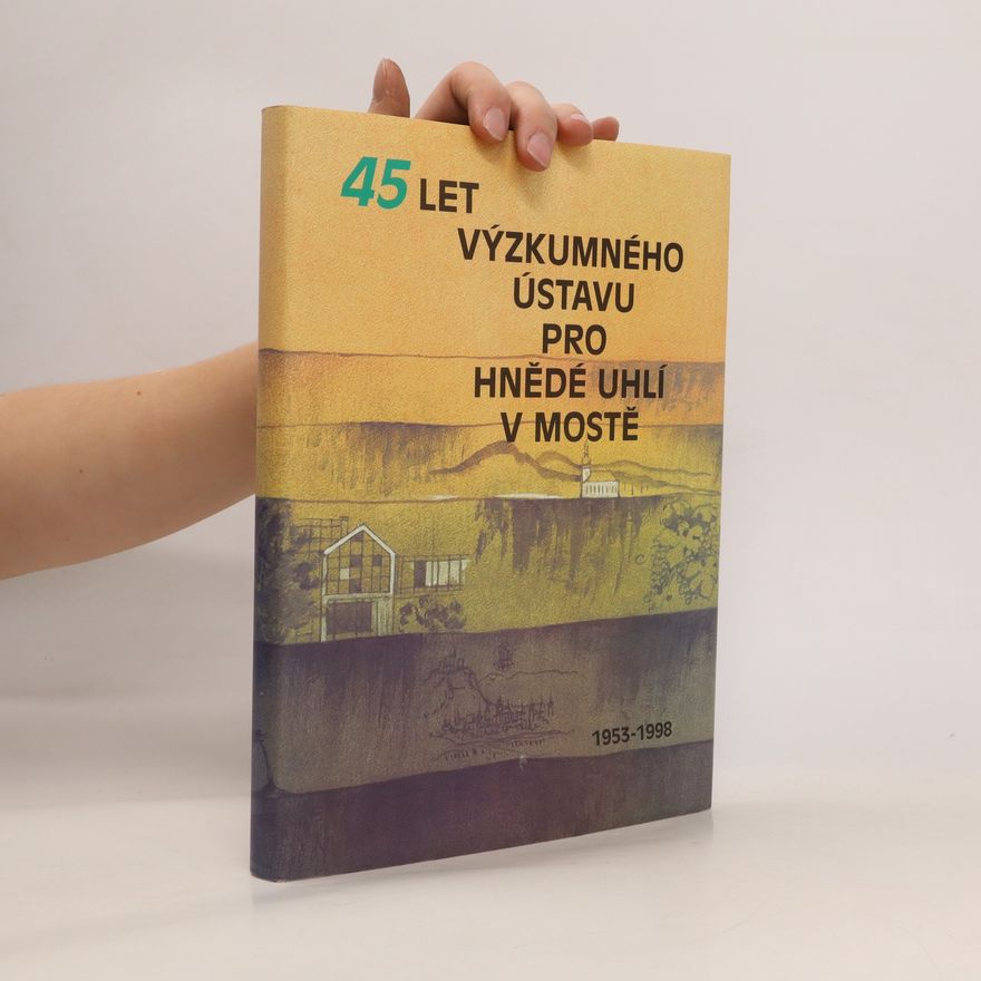 Autorenkollektiv 45 let Výzkumného ústavu pro hnědé uhlí v Mostě. 1953-1998