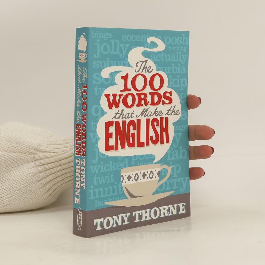 Tony Thorne The 100 Words that Make the English