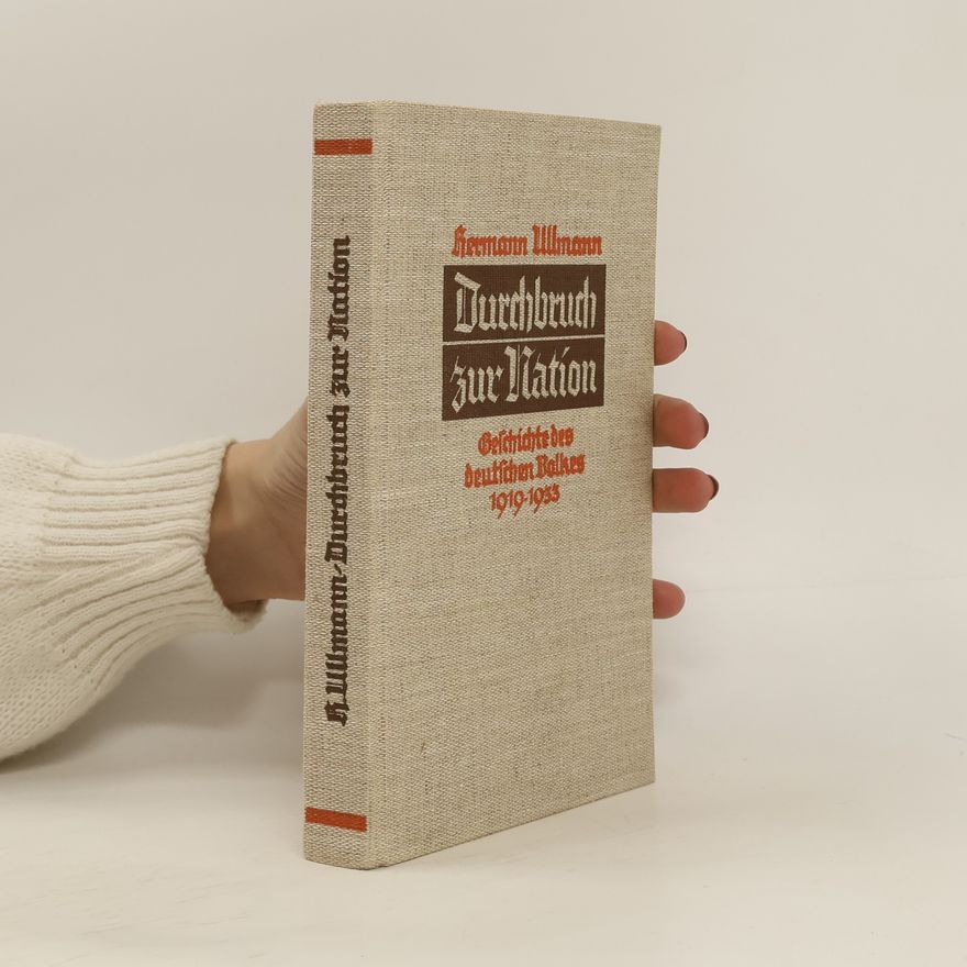 Hermann Ullmann Durchbruch zur Nation. Geschichte des deutschen Volkes 1919 - 1933