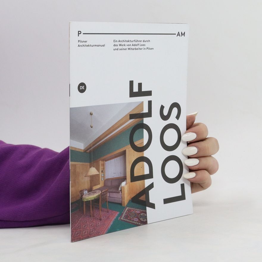 Lucie Valdhansová Adolf Loos : Pilsner Architekturmanual : ein Architekturführer durch das Werk von Adolf Loos und seiner Mitarbeiter in Pilsen