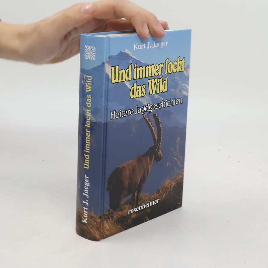 Kurt J. Jaeger Und immer lockt das Wild