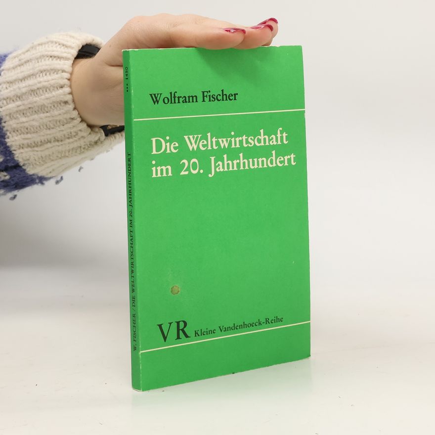 Wolfram Fischer Die Weltwirtschaft im 20. [zwanzigsten] Jahrhundert