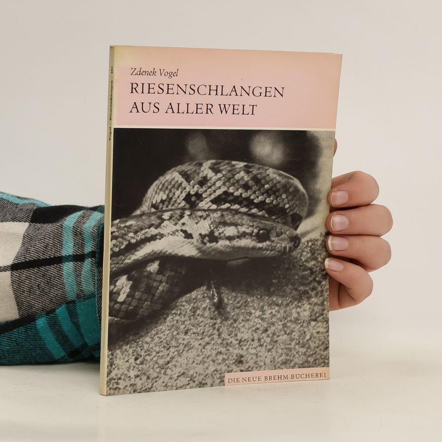 Zdeněk Vogel Riesenschlangen aus aller Welt