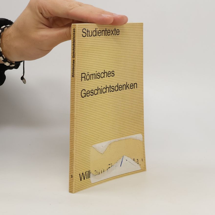 Karl Wilhelm Welwei Römisches Geschichtsdenken in spätrepublikanischer und augusteischer Zeit