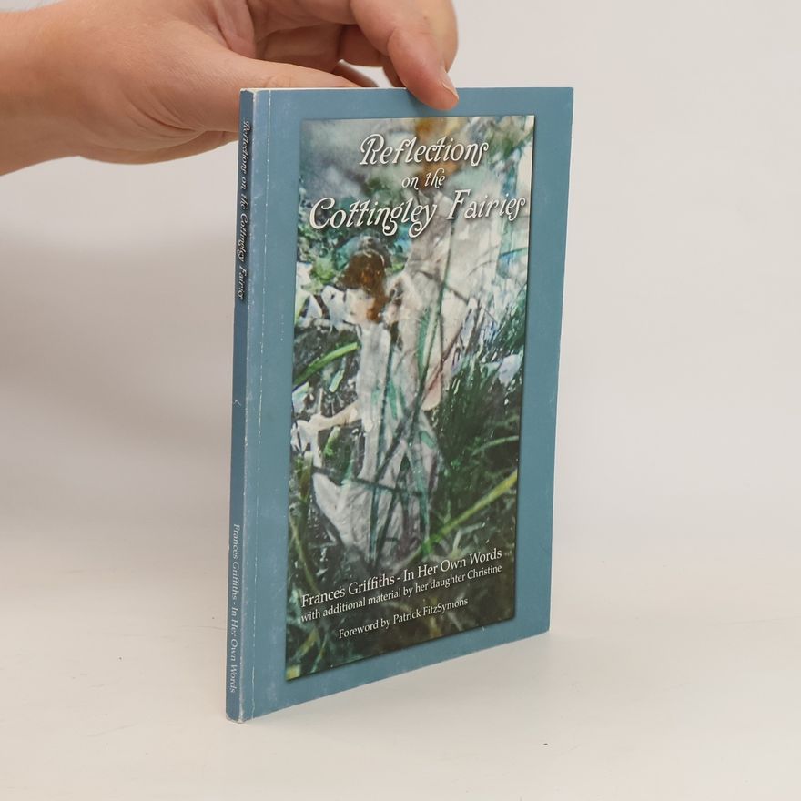 Frances Griffiths Reflections on the Cottingley Fairies