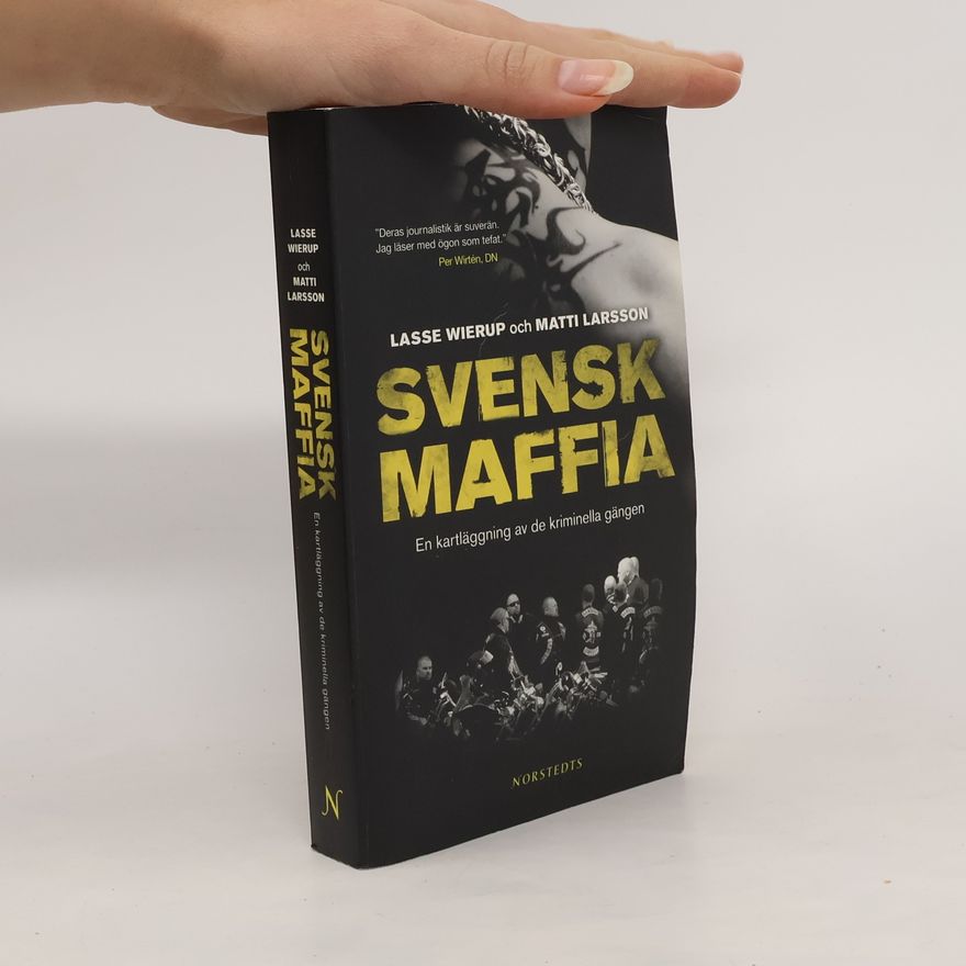 Lasse Wierup Svensk Maffia. En kartläggning av de kriminella gängen