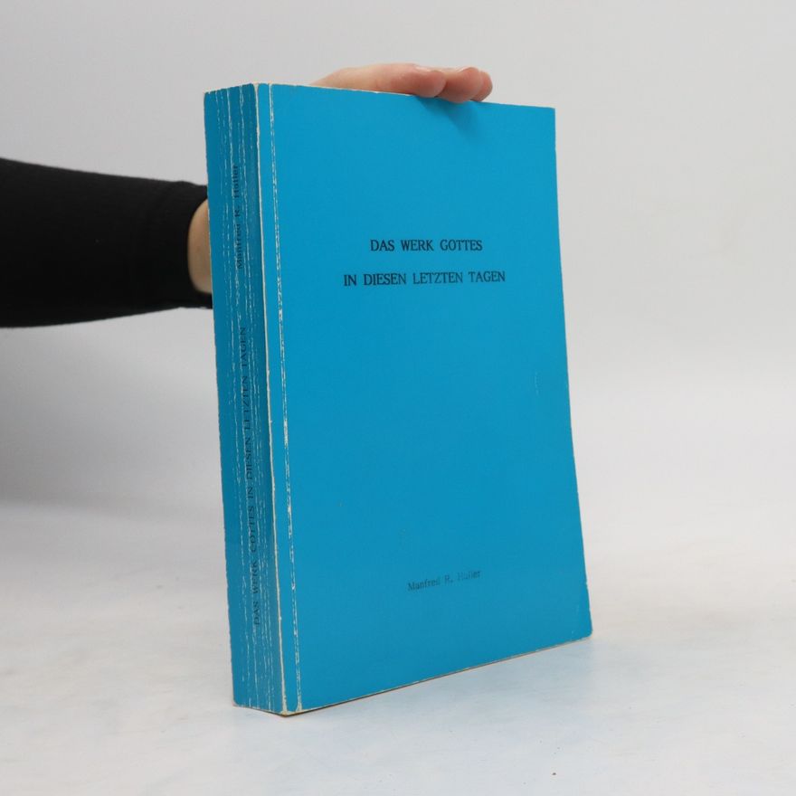 Manfred R. Haller Das Werk Gottes in diesen letzten Tagen